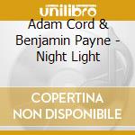 Adam Cord & Benjamin Payne - Night Light cd