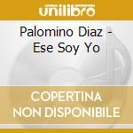 Palomino Diaz - Ese Soy Yo cd
