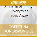 Stuck In Standby - Everything Fades Away cd