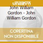John William Gordon - John William Gordon cd musicale di John William Gordon