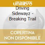 Driving Sidewayz - Breaking Trail cd musicale di Driving Sidewayz