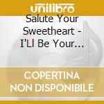 Salute Your Sweetheart - I'Ll Be Your Food cd