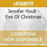 Jennifer Hoult - Eve Of Christmas cd musicale di Jennifer Hoult