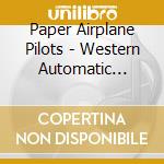 Paper Airplane Pilots - Western Automatic Music cd