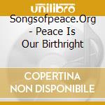 Songsofpeace.Org - Peace Is Our Birthright cd