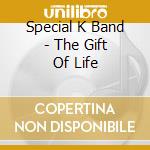 Special K Band - The Gift Of Life cd