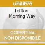 Tefflon - Morning Way cd