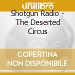 Shotgun Radio - The Deserted Circus cd