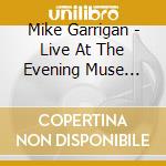 Mike Garrigan - Live At The Evening Muse (Cd+Dvd) cd