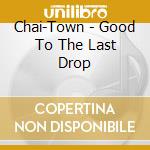 Chai-Town - Good To The Last Drop cd