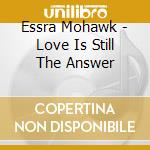 Essra Mohawk - Love Is Still The Answer cd