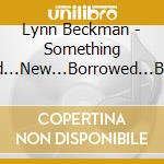 Lynn Beckman - Something Old...New...Borrowed...Blue cd