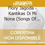 Flory Jagoda - Kantikas Di Mi Nona (Songs Of My Grandmother) cd musicale di Flory Jagoda