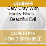 Gary Gray With Funky Blues - Beautiful Evil