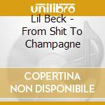 Lil Beck - From Shit To Champagne cd musicale di Lil Beck