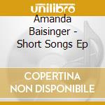 Amanda Baisinger - Short Songs Ep cd musicale di Amanda Baisinger