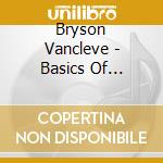 Bryson Vancleve - Basics Of Insanity cd