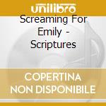Screaming For Emily - Scriptures cd musicale di Screaming For Emily