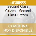 Second Class Citizen - Second Class Citizen cd