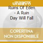 Ruins Of Eden - A Ruin Day Will Fall cd