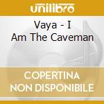 Vaya - I Am The Caveman cd