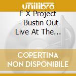 F X Project - Bustin Out Live At The Cellar cd