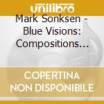 Mark Sonksen - Blue Visions: Compositions Of 1995/1996 cd
