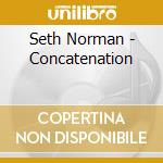 Seth Norman - Concatenation cd