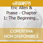 Eric Allen & Praise - Chapter 1: The Beginning Of God'S Blessings cd