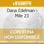 Dana Edelman - Mile 23 cd