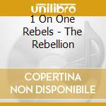 1 On One Rebels - The Rebellion cd