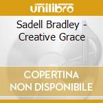 Sadell Bradley - Creative Grace cd musicale di Sadell Bradley