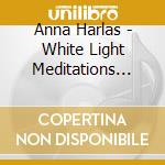 Anna Harlas - White Light Meditations From The Angelic Realm cd