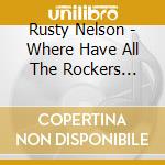 Rusty Nelson - Where Have All The Rockers Gone? cd