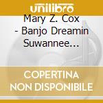 Mary Z. Cox - Banjo Dreamin Suwannee Nights cd