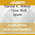 Randal V. Wilson - Time Well Spent cd