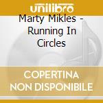 Marty Mikles - Running In Circles cd