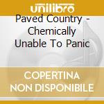 Paved Country - Chemically Unable To Panic cd musicale di Paved Country