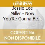 Jessie Lee Miller - Now You'Re Gonna Be Loved