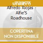 Alfredo Riojas - Alfie'S Roadhouse cd