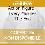 Action Figure - Every Minutes The End cd