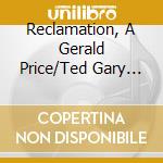Reclamation, A Gerald Price/Ted Gary Production - First Fruits cd