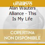 Alan Wauters Alliance - This Is My Life cd