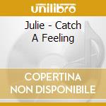 Julie - Catch A Feeling cd