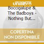 Boccigalupe & The Badboys - Nothing But Trouble cd