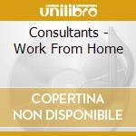 Consultants - Work From Home cd