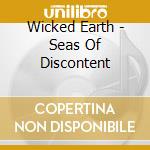 Wicked Earth - Seas Of Discontent cd musicale di Wicked Earth