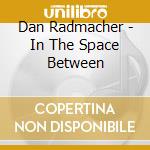 Dan Radmacher - In The Space Between cd