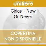 Girlas - Now Or Never cd musicale di Girlas
