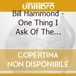 Bill Hammond - One Thing I Ask Of The Lord cd